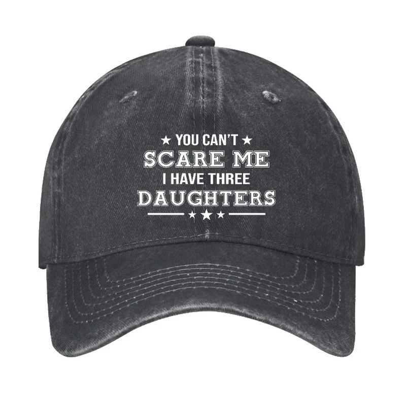 You Can't Scare Me I Have Three Daughters Hat