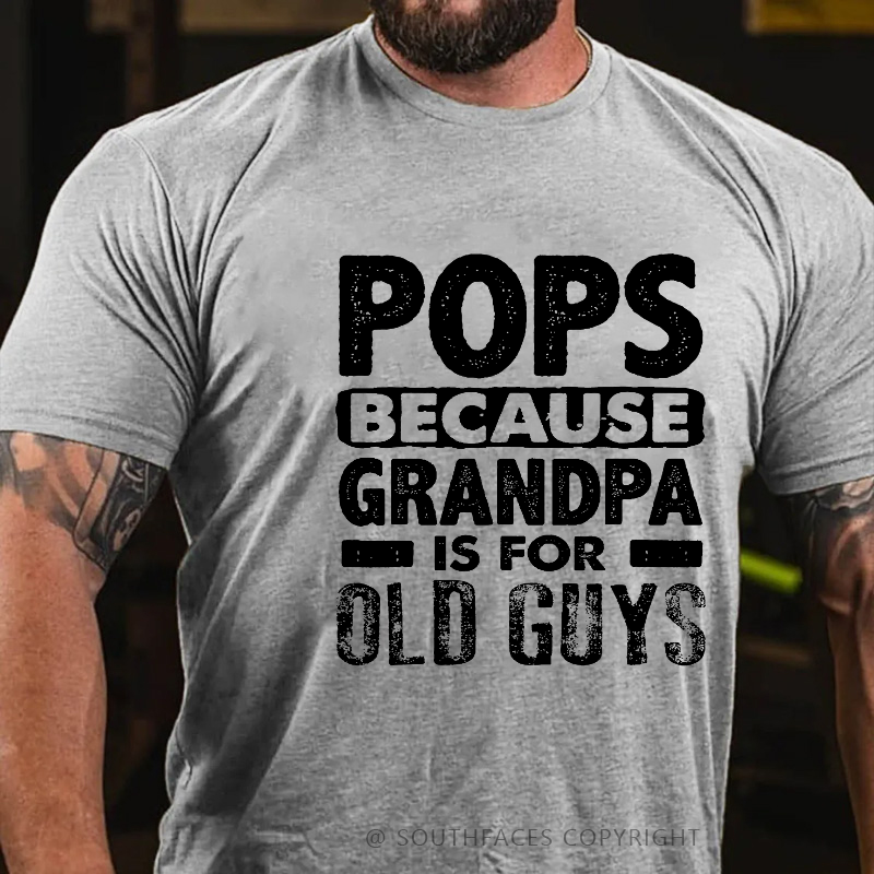 Pops Because Grandpa Is For Old Guys T-shirt