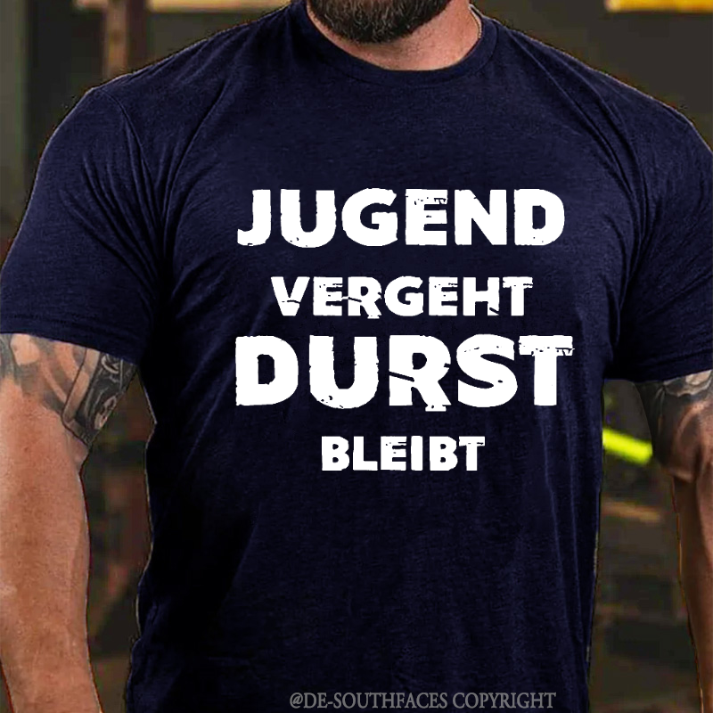 Jugend Vergeht Durst Bleibt T-Shirt