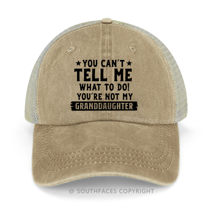You Can't Tell Me What To Do You're Not My Granddaughter Trucker Cap