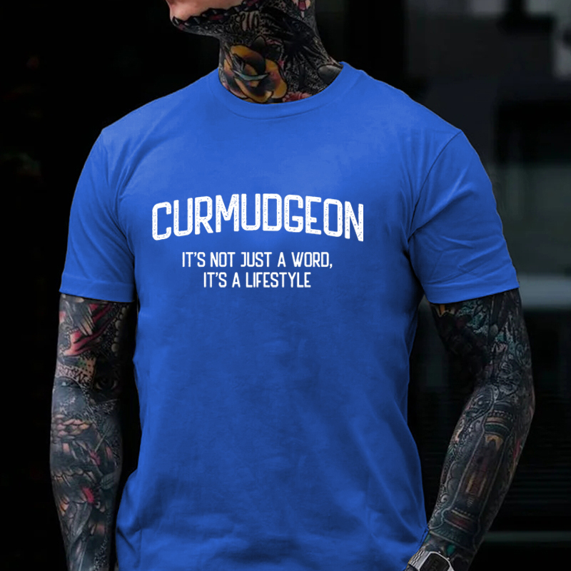 Curmudgeon It's Not Just A Word, It's A Lifestyle T-shirt