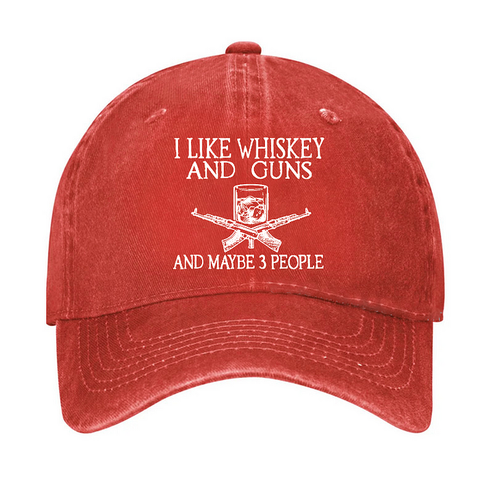 I Like Whiskey And Guns And Maybe 3 People Funny Custom Hat