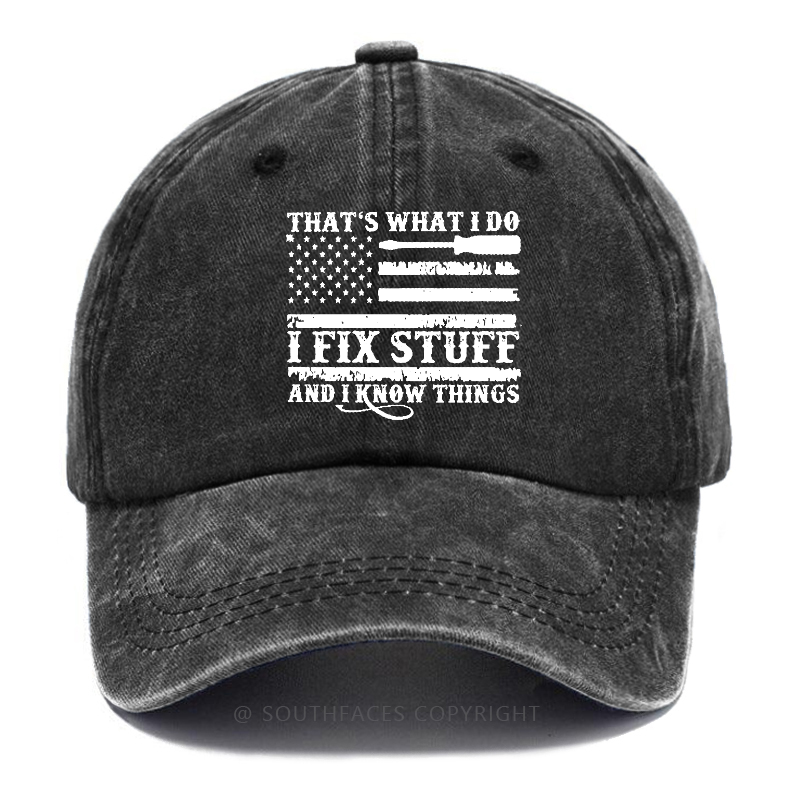 That's What I Do I Fix Stuff And I Know Things Flag Print Hat