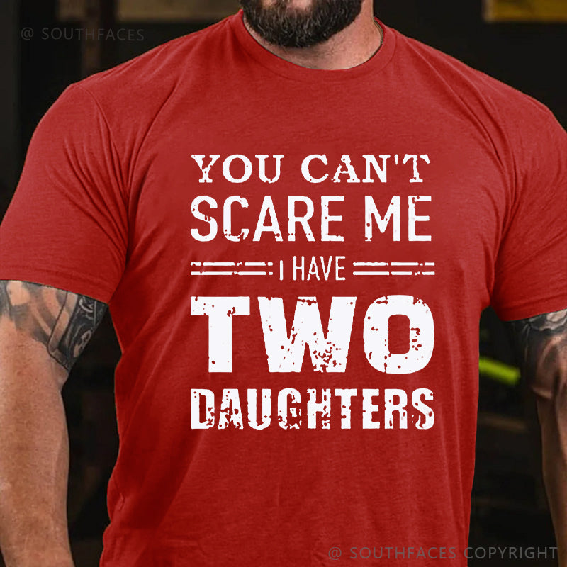 You Can't Scare Me I Have Two Daughters Men T-shirt
