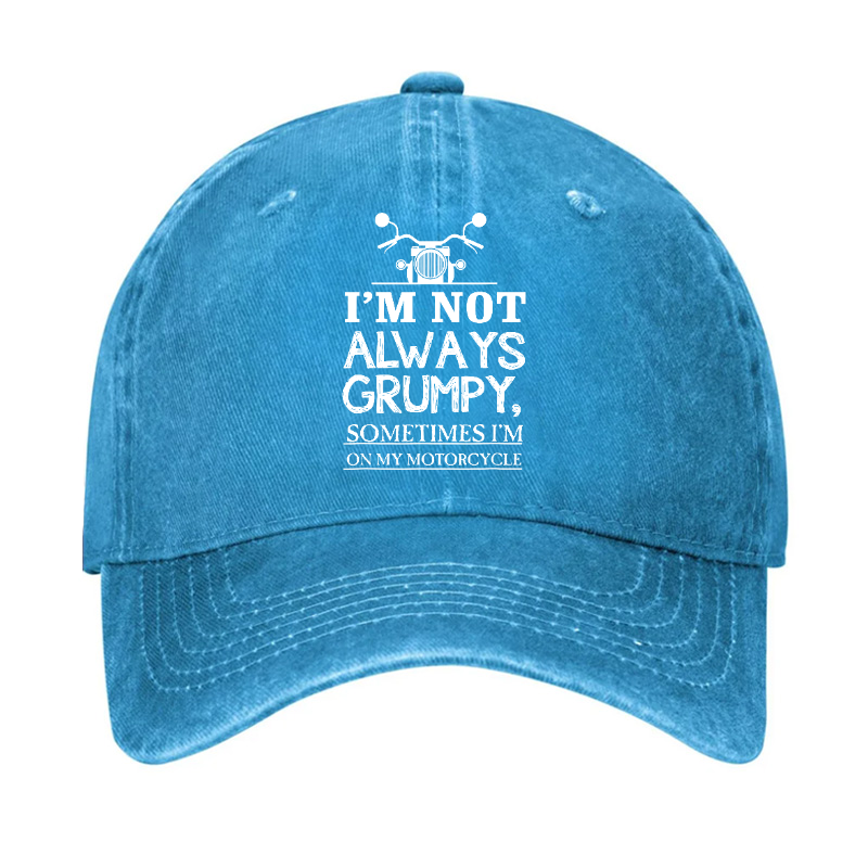 I'm Not Always Grumpy Sometimes I'm On My Motorcycle Hat
