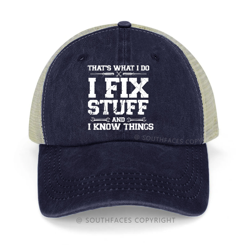 That's What I Do I Fix Stuff And I Know Things Trucker Cap