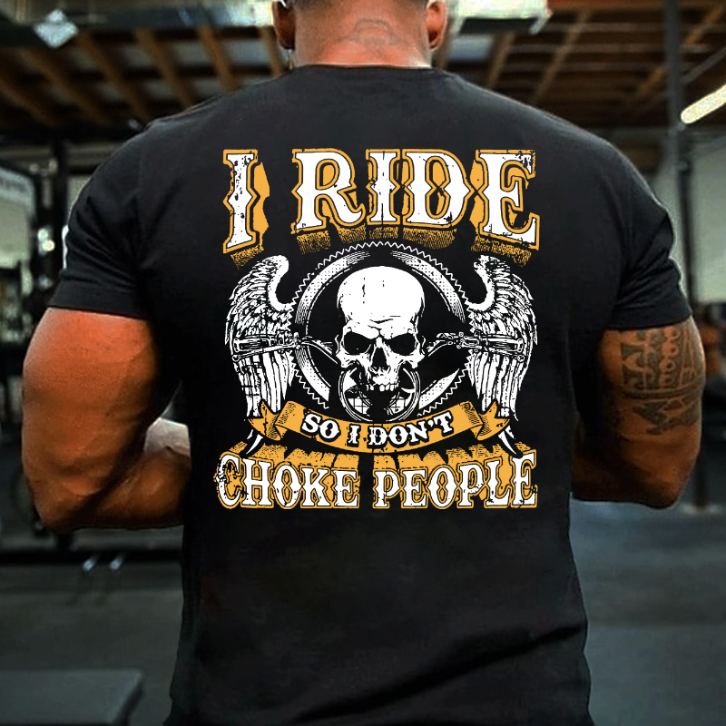 I Ride So I Don't Choke People Motorcycle Lovers T-shirt