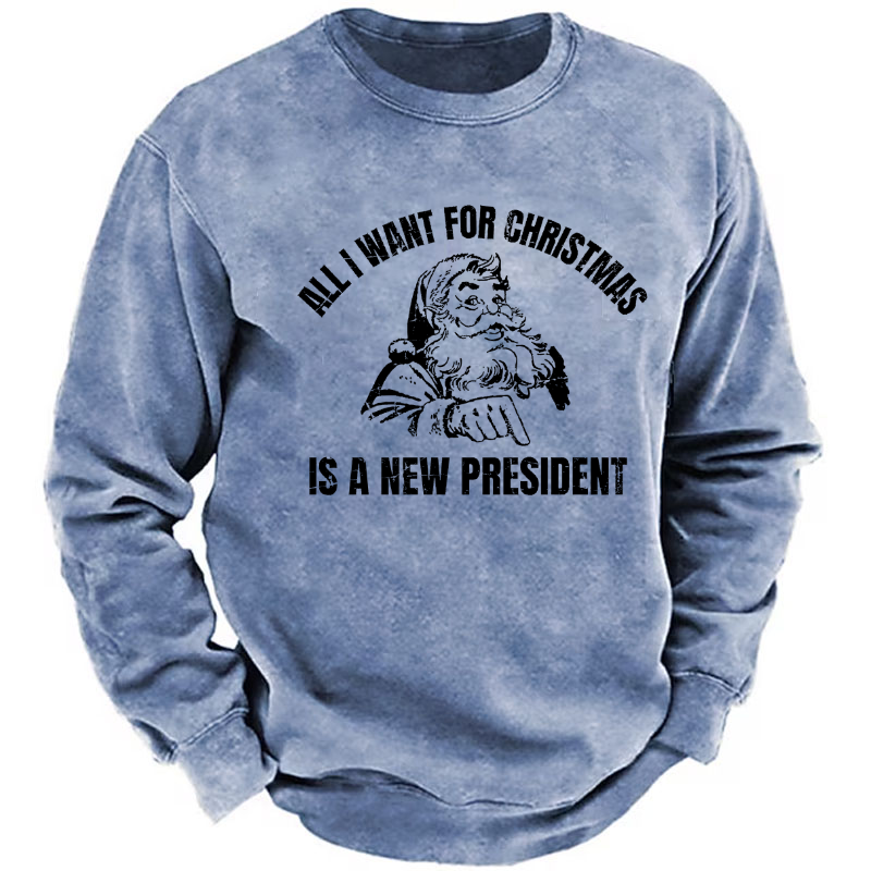 All I Want For Christmas Is A New President Sweatshirt