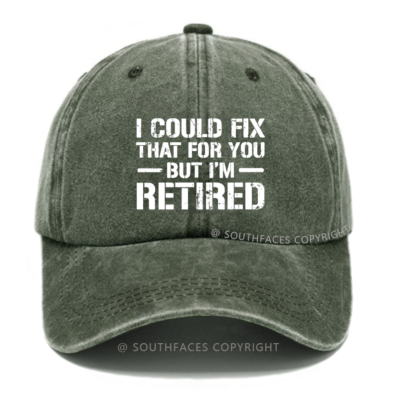 I Could Fix That For You But I'm Retired Hat