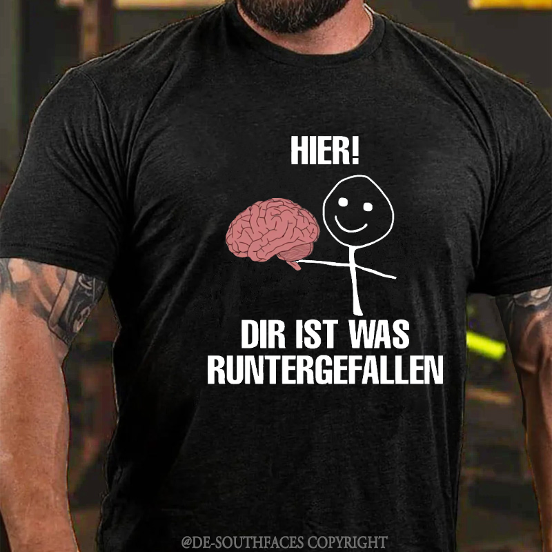 Hier! Dir Ist Was Runtergefallen T-Shirt