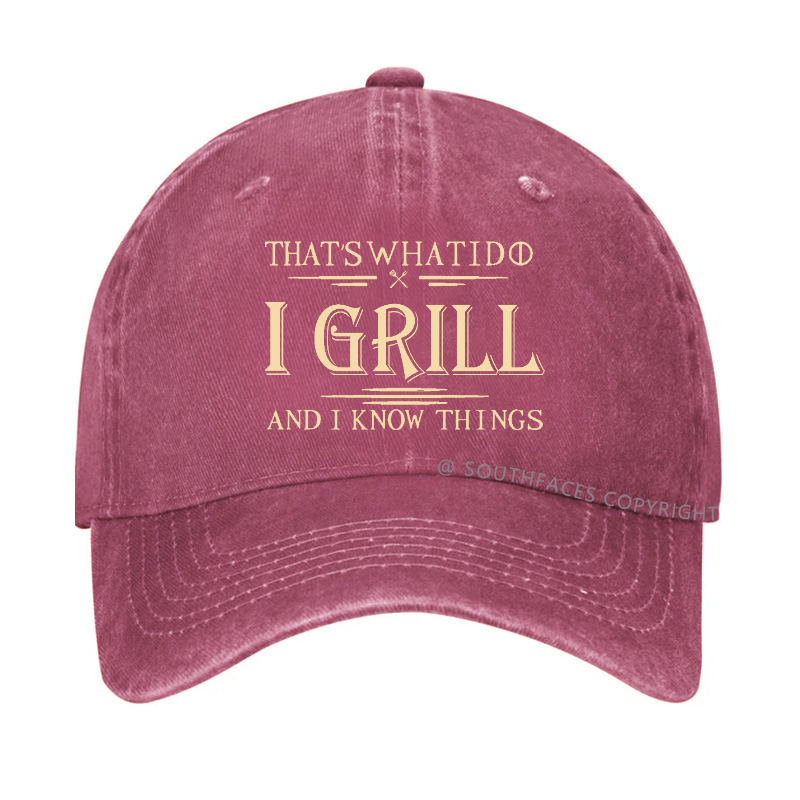 That's What I Do I Grill And I Know Things Hat