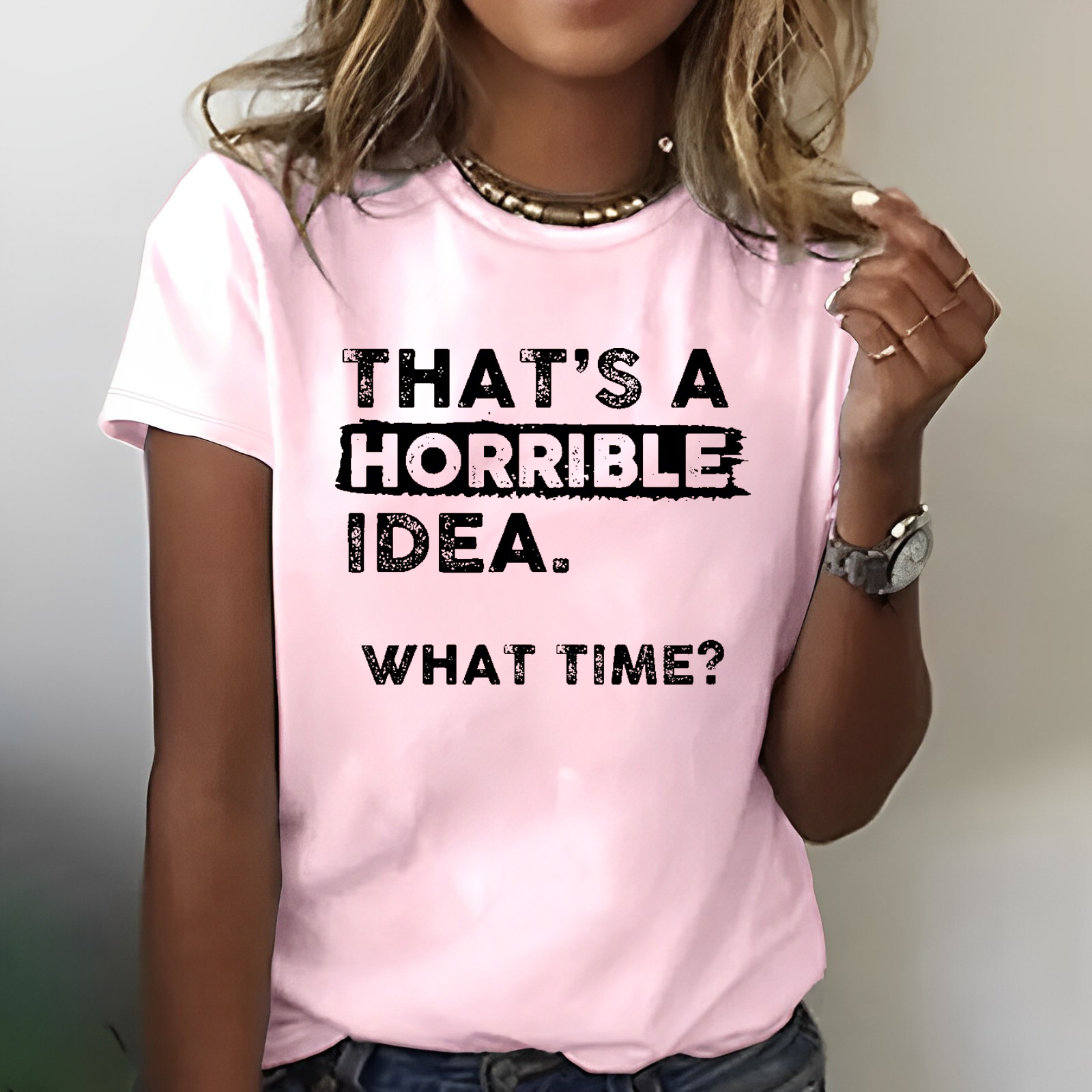 That Is A Horrible Idea What Time? Sarcastic T-shirt