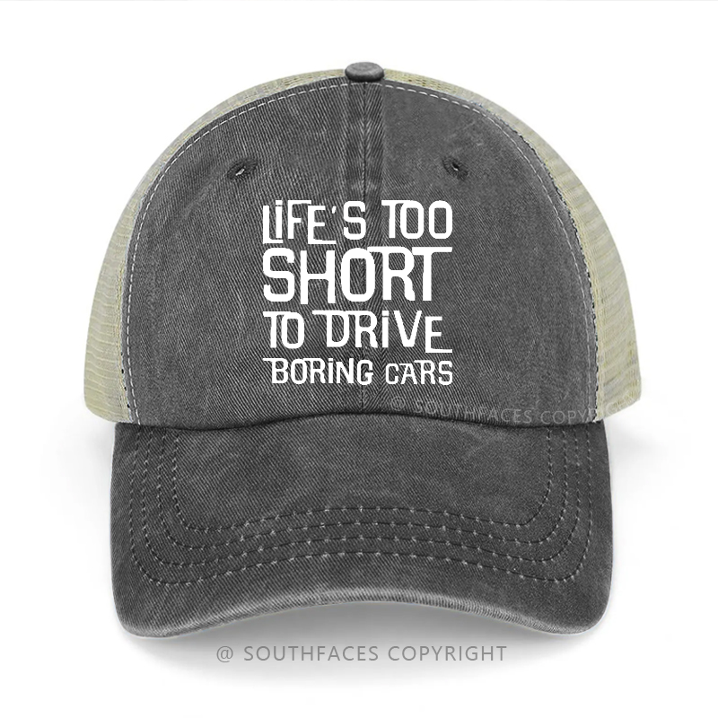 Life's Too Short To Drive Boring Cars Trucker Cap