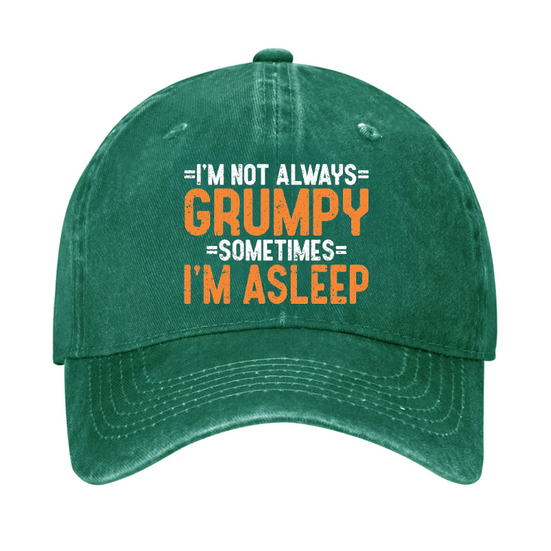 I'm Not Always Grumpy Sometimes I'm Asleep Hat