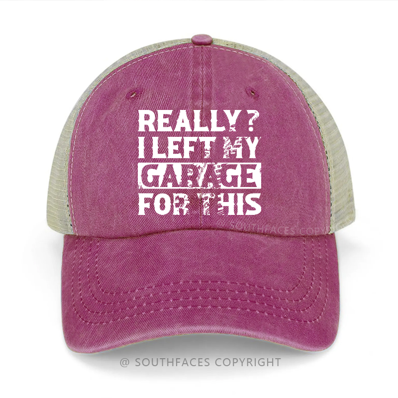 Really? I Left My Garage For This Sarcastic Men's Trucker Cap