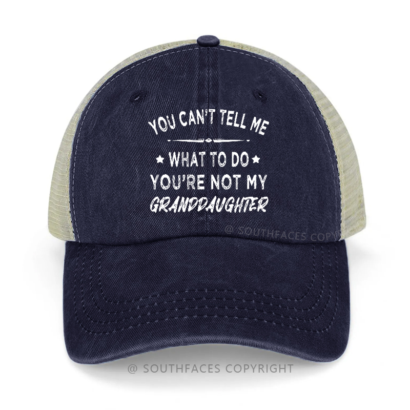 You Can't Tell Me What To Do You're Not My Granddaughter Trucker Cap