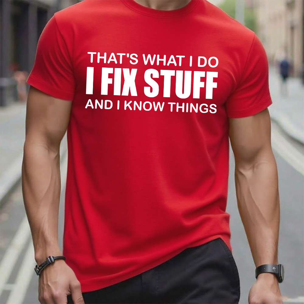 That's What I Do I Fix Stuff And I Know Things T-shirt