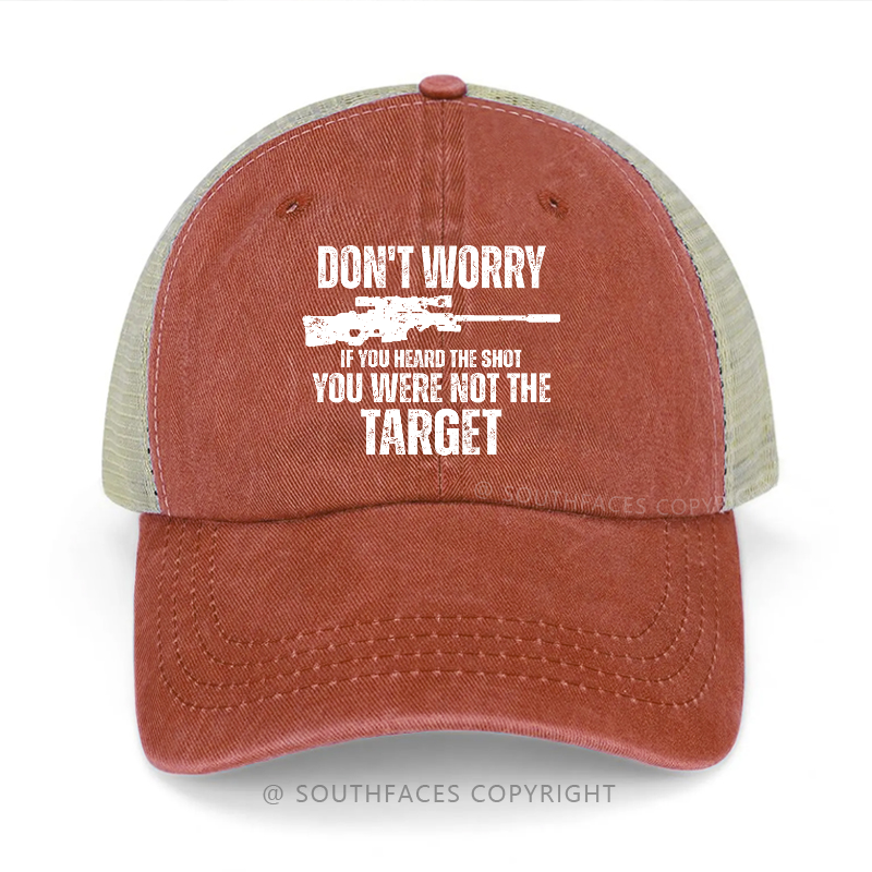 Don't Worry If You Heard The Shot You Were Not The Target Trucker Cap