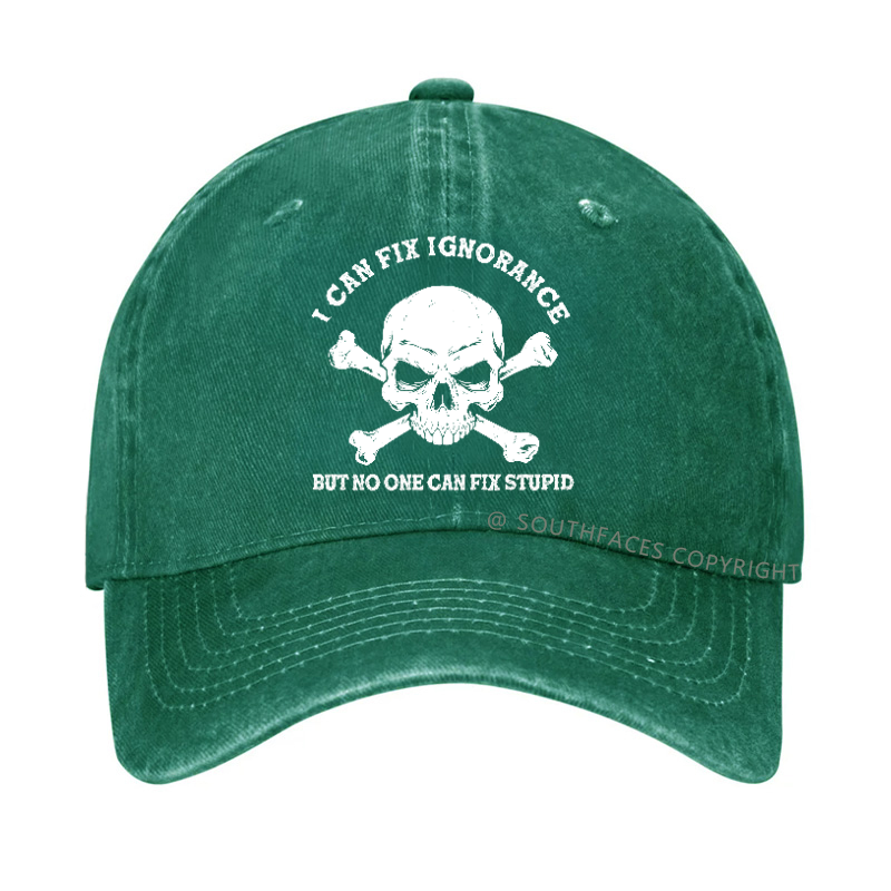 I Can Fix Ignorance But No One Can Fix Stupid Hat