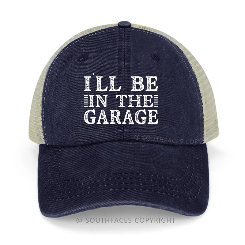 I'll Be In The Garage Trucker Cap