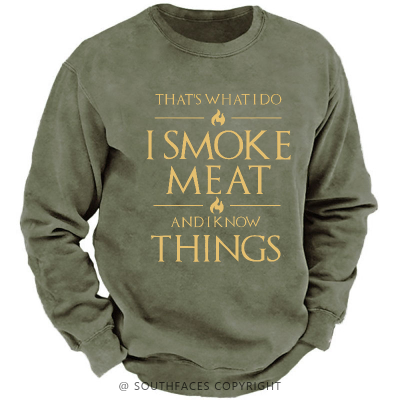 That's What I Do I Smoke Meat And I Know Things Sweatshirt