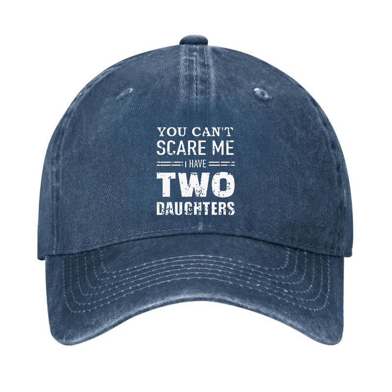 You Can't Scare Me I have Two Daughters Funny Hat
