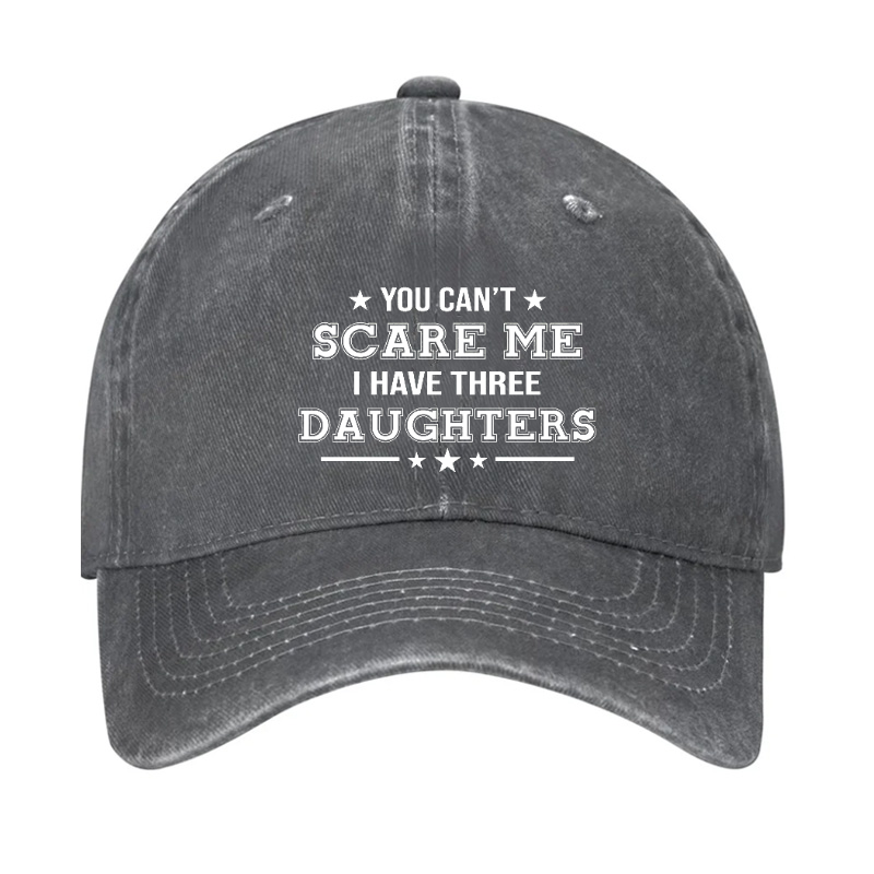 You Can't Scare Me I Have Three Daughters Hat
