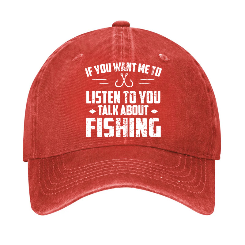 If You Want Me To Listen Talk About Fishing Hat