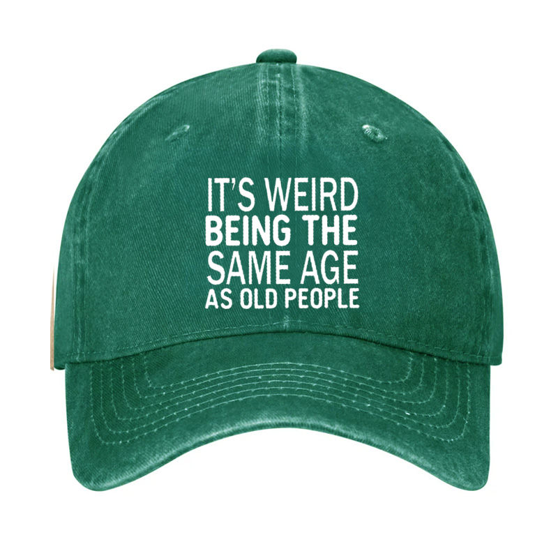 It's Weird Being The Same Age As Old People Hat