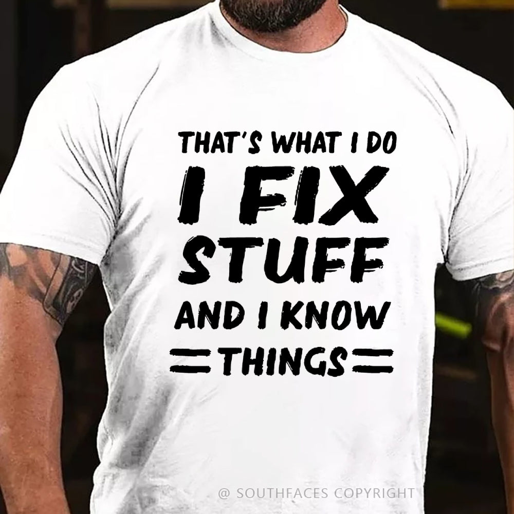 That's What I Do I Fix Stuff And I Know Things T-shirt