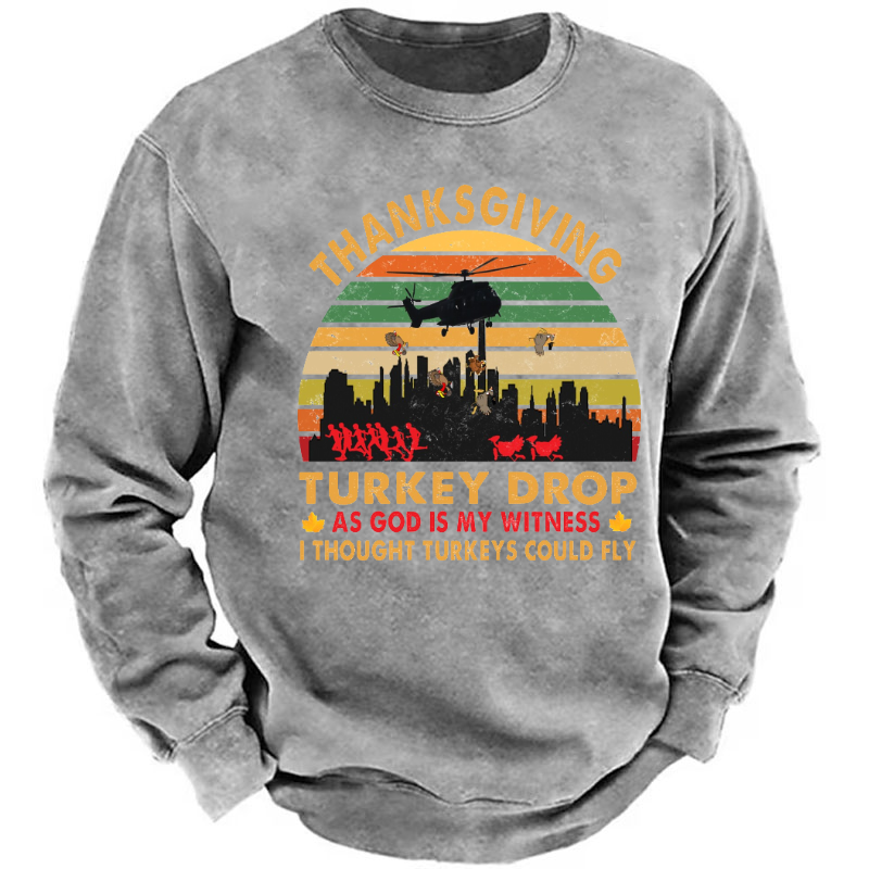 Thanksgiving Turkey Drop As God Is My Witness I Thought Turkeys Could Fly Sweatshirt