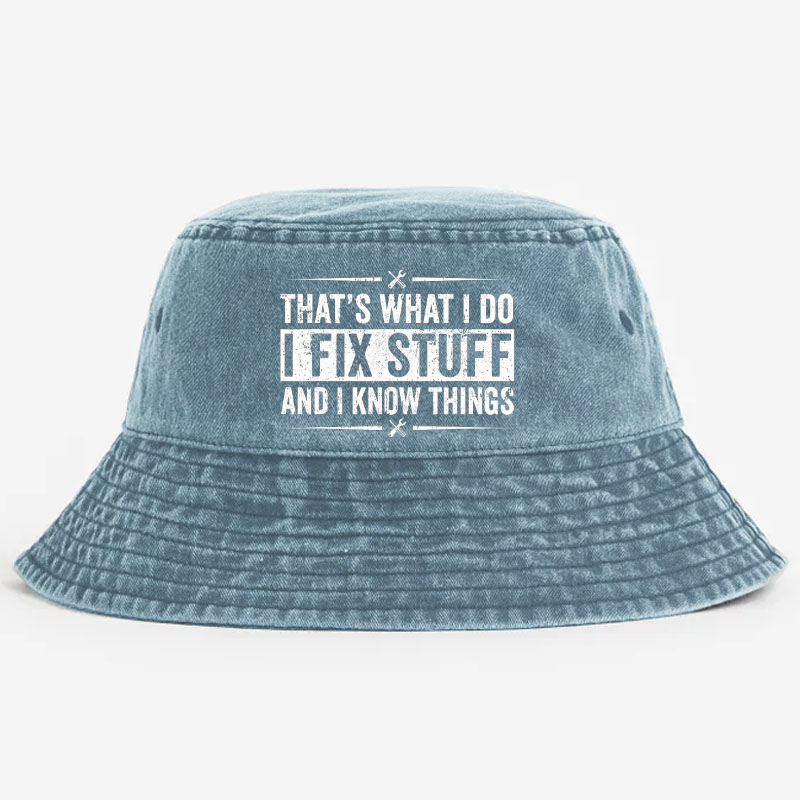 That's What I Do I Fix Stuff And I Know Things Funny Sarcastic Bucket Hat