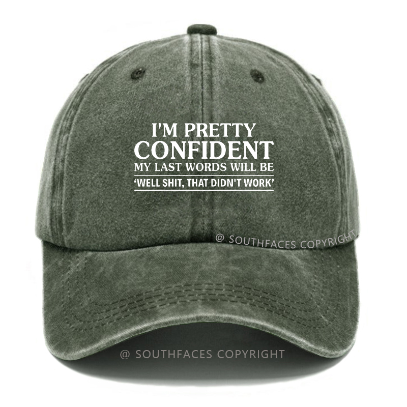 I'm Pretty Confident My Last Words Will Be "Well Shit,That Don't Work" Hat