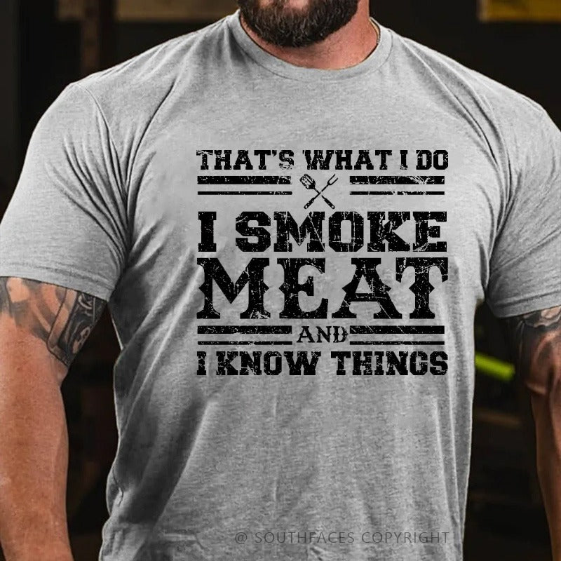 That's What I Do I Smoke Meat And I Know Things Funny Family T-shirt