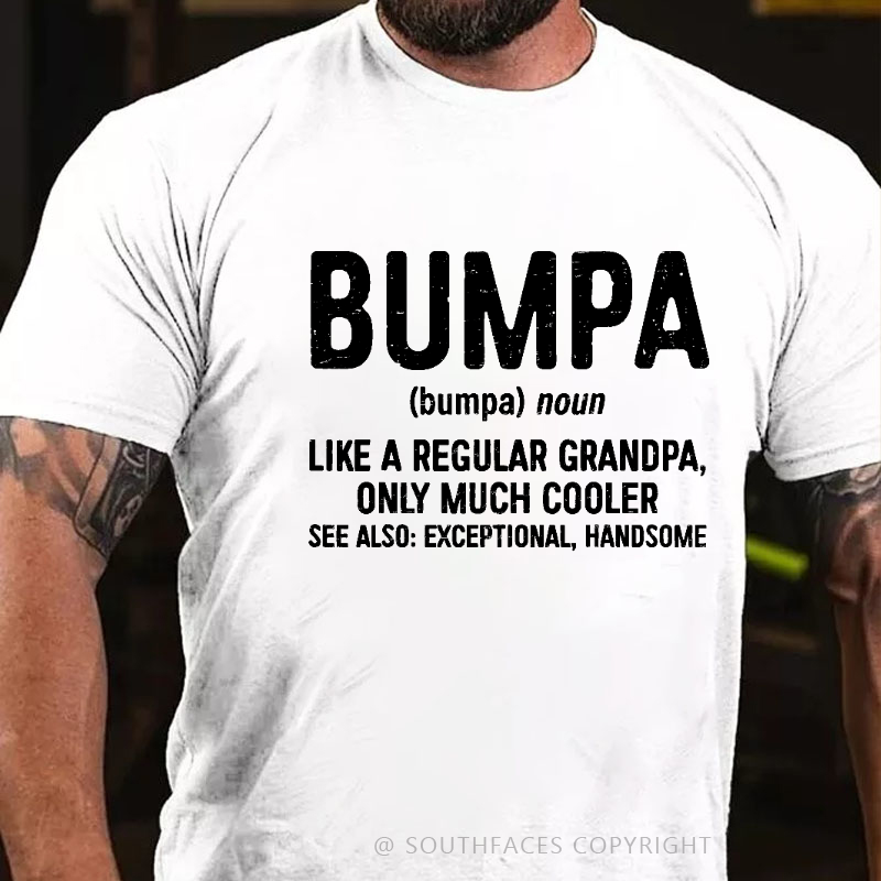 Bumpa Like A Regular Grandpa, Only Much Cooler See Also: Exceptional, Handsome T-shirt
