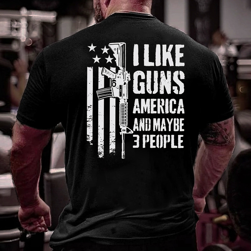 I Like Guns America And Maybe 3 People T-shirt