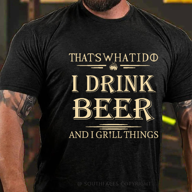 That's What I Do I Drink Beer And I Gill Things Print T-shirt