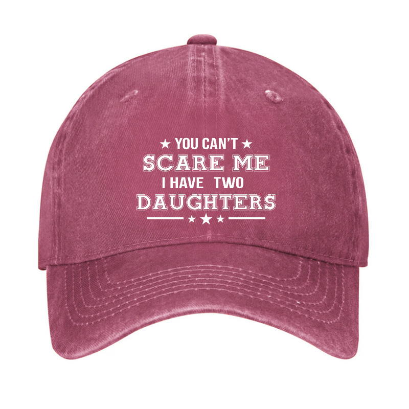 You Can't Scare Me I Have Two Daughters Hat