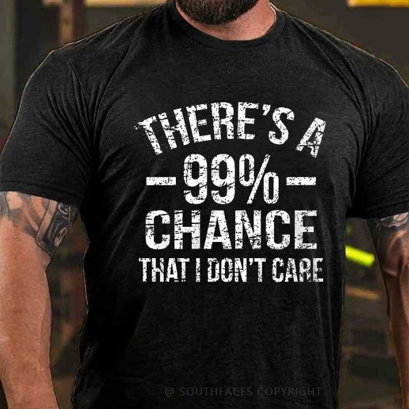 There's A 99% Chance I Don't Care T-shirt