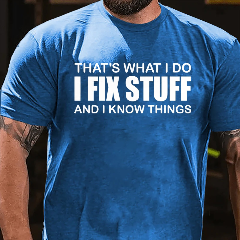 That's What I Do I Fix Stuff And I Know Things T-shirt