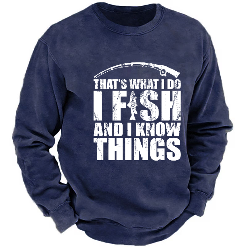 That's What I Do I Fish And I Know Things Funny Fishing Sweatshirt