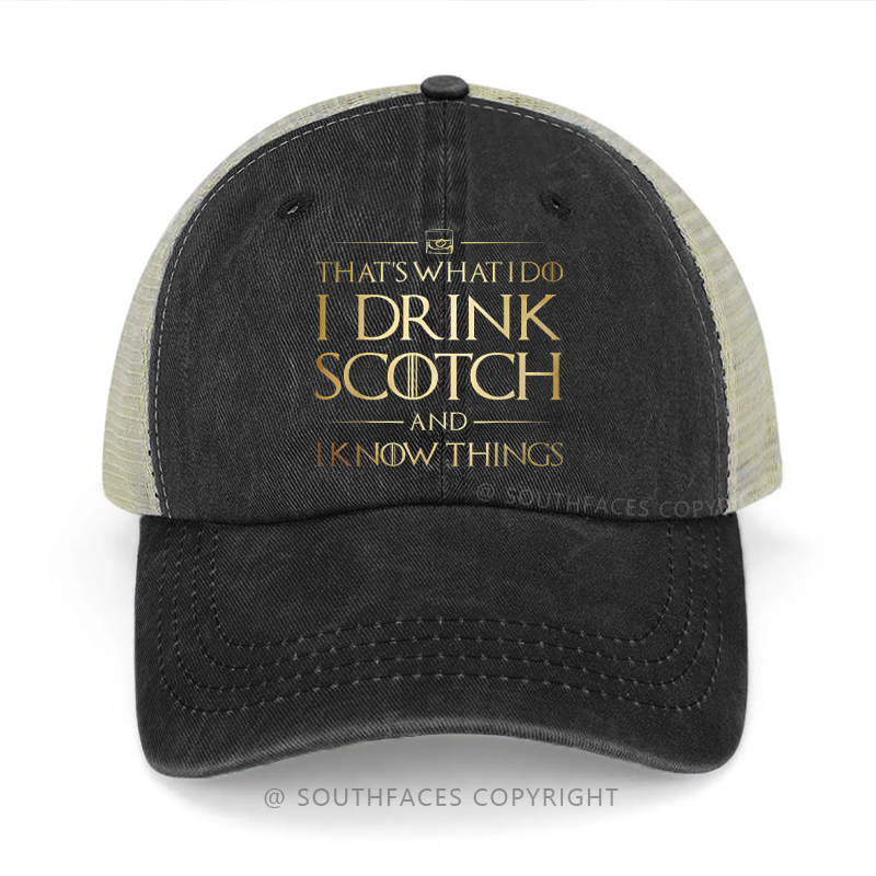 That's What I Do I Drink Scotch And I Know Things Funny Drunk Trucker Cap