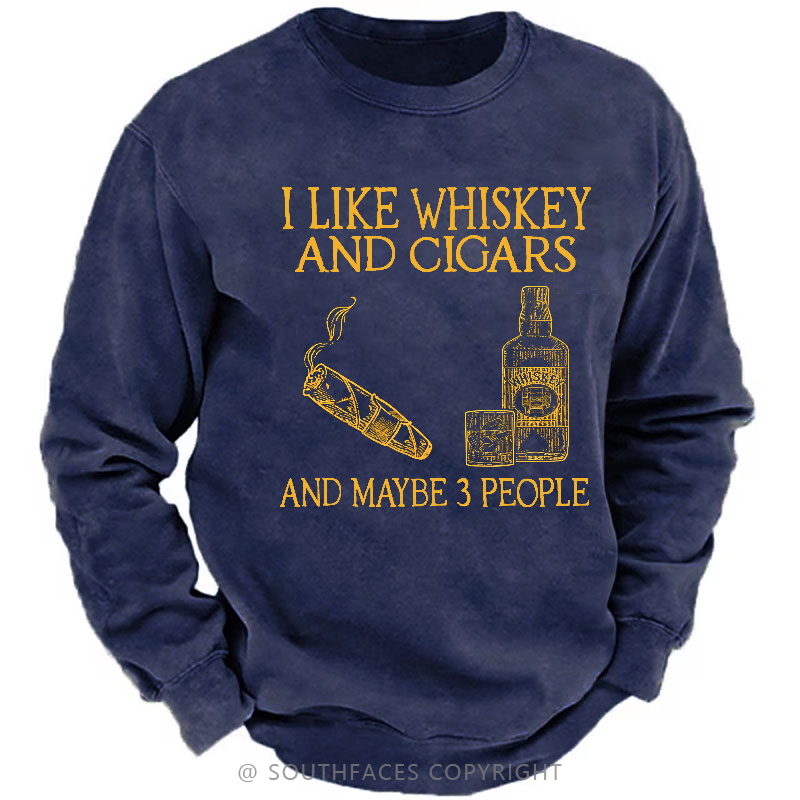 I Like Whiskey And Cigars And Maybe 3 People Sweatshirt