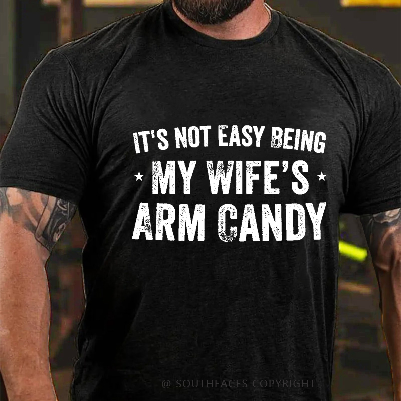 It's Not Easy Being My Wifes Arm Candy Family T-shirt