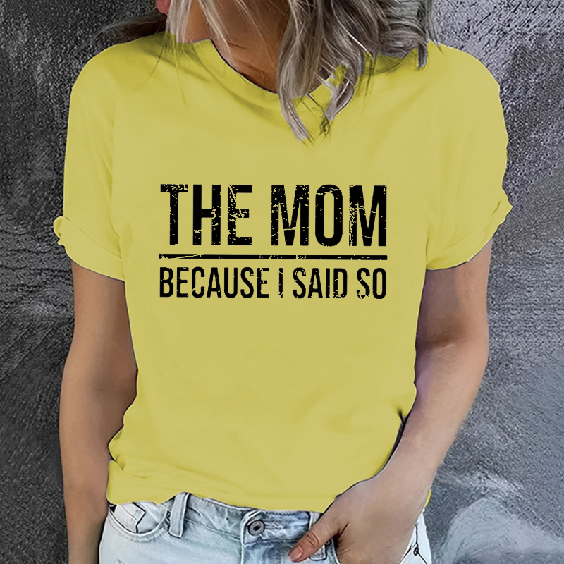 The Mom Because I Said So T-shirt
