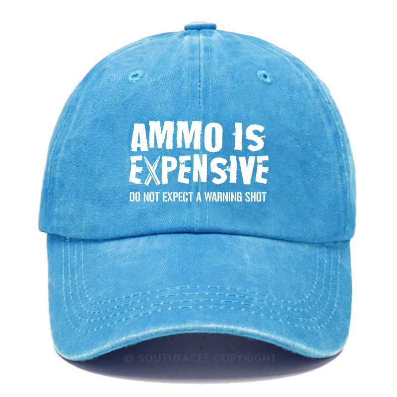 Ammo Is Expensive Do Not Expect A Warning Shot Sarcastic Hats
