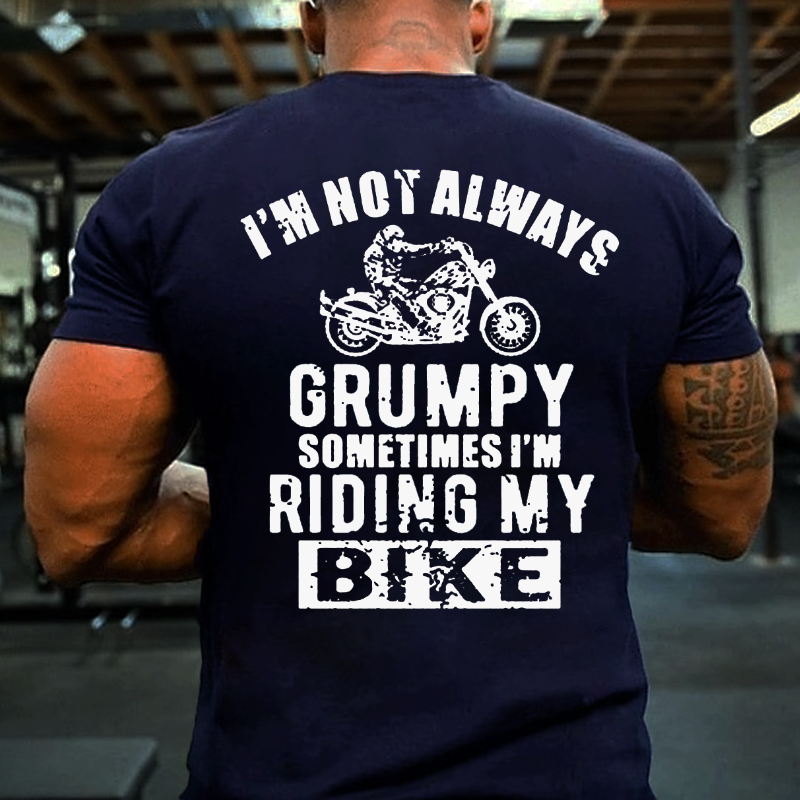 I'm Not Always Grumpy Sometimes I'm Riding My Bike T-shirt