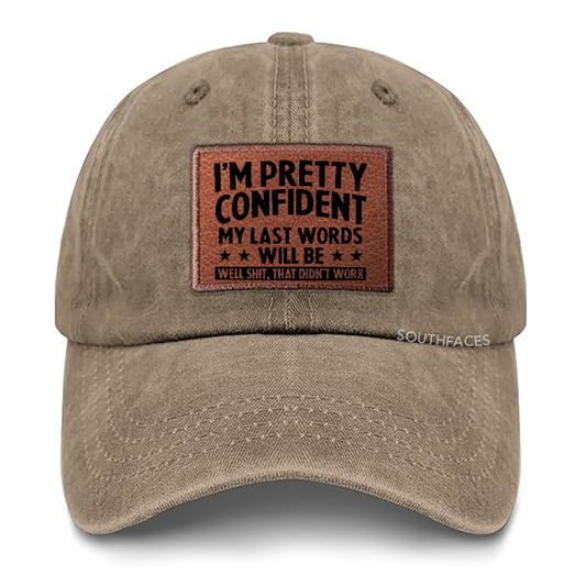I'm Pretty Confident My Last Words Will Be Well Shit, That Didn't Work Leather Patch Cap