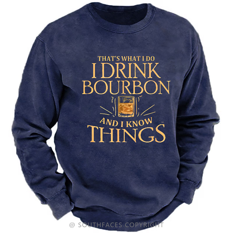 That's What Do I Drink Bourbon And I Know Things Sweatshirt