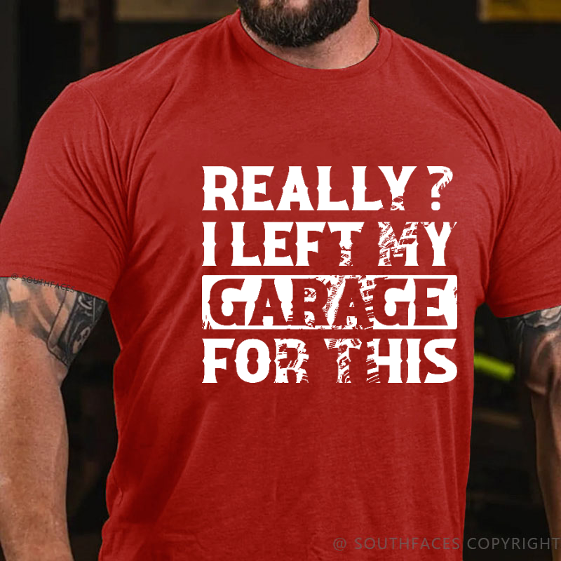 Really I Left My Garage For This Funny Sarcastic T-shirt